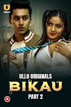 Bikau Part 2 2023 Ullu Hindi Web Series Download 480p 720p 1080p Filmy4WEB